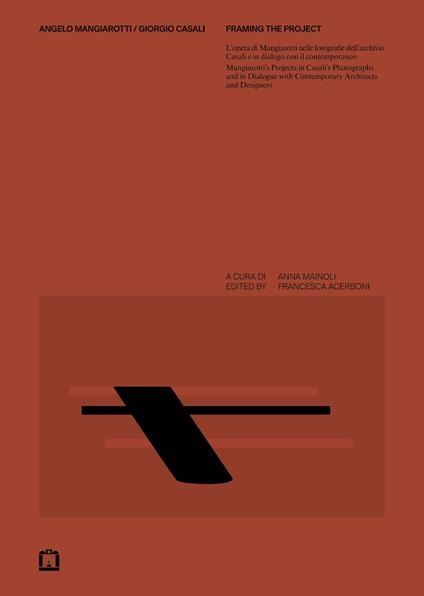 Angelo Mangiarotti / Giorgio Casali. Framing the project. L'opera di Mangiarotti nelle fotografie dell'archivio Casali e in dialogo con il contemporaneo-Mangiarotti's projects in Casali's photographs and in dialogue with contemporary architects and designers. Ediz. bilingue - copertina