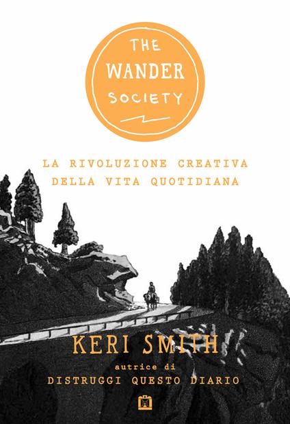 The wander society. La rivoluzione creativa della vita quotidiana - Keri Smith - copertina