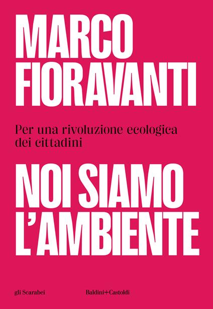 Noi siamo l'ambiente. Per una rivoluzione ecologica dei cittadini - Marco Fioravanti - copertina