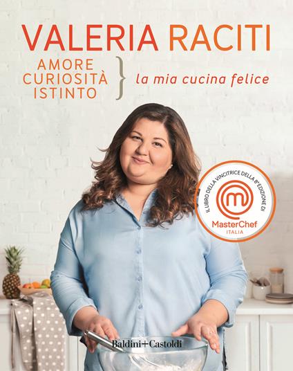 Amore, curiosità, istinto. La mia cucina felice - Valeria Raciti - copertina