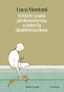 Libro Lettere a una professoressa contro la disinformazione Luca Montani
