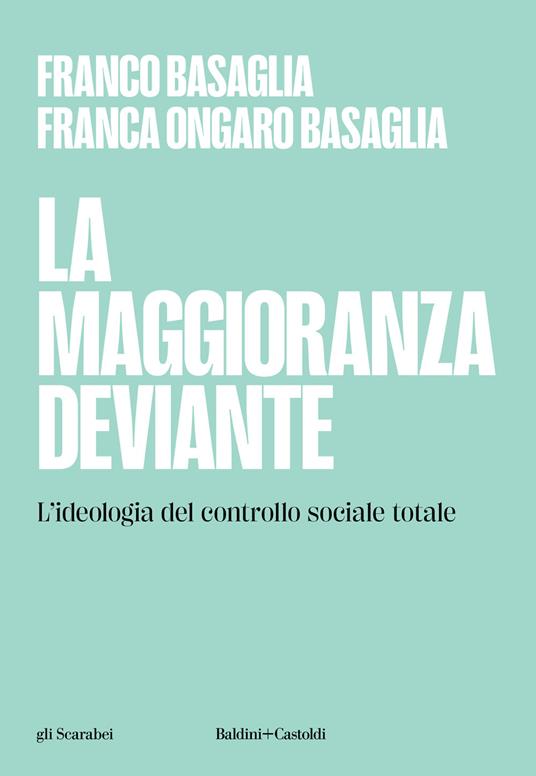 La maggioranza deviante. L'ideologia del controllo sociale totale - Franco Basaglia,Franca Ongaro Basaglia - copertina
