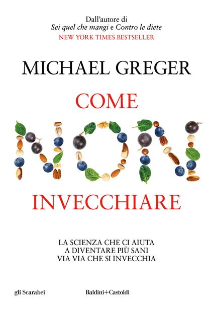 Come non invecchiare. La scienza che ci aiuta a diventare più sani via via che si invecchia - Michael Greger - copertina