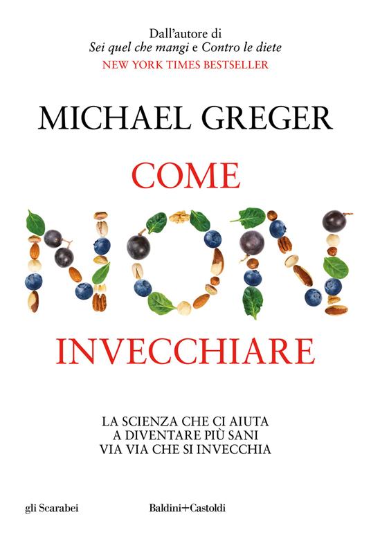 Come non invecchiare. La scienza che ci aiuta a diventare più sani via via che si invecchia - Michael Greger - copertina