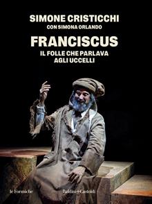 Franciscus. Il folle che parlava agli uccelli