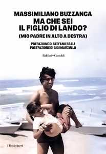 Libro Ma che sei il figlio di Lando? (Mio padre in alto a destra) Massimiliano Buzzanca