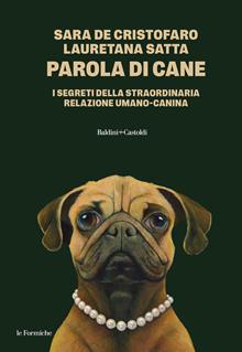Parola di cane. I segreti della straordinaria relazione umano-canina