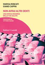 Non avrai altri denti. Una difesa moderna della tua salute