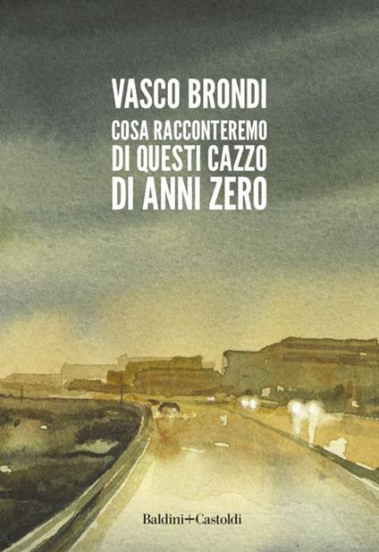 Cosa racconteremo di questi cazzo di anni zero - Vasco Brondi - ebook