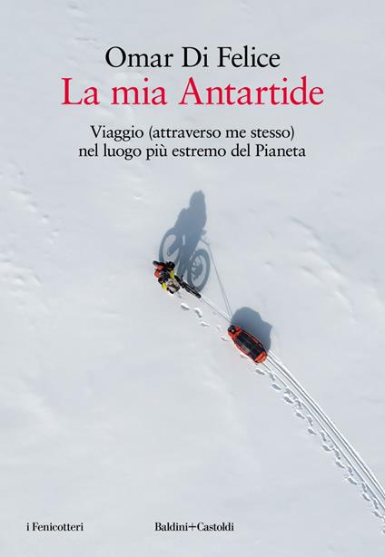 La mia Antartide. Viaggio (attraverso me stesso) nel luogo più estremo del Pianeta - Omar Di Felice - ebook