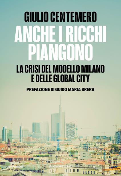 Anche i ricchi piangono. La crisi del modello Milano e delle global cities - Giulio Centemero - ebook