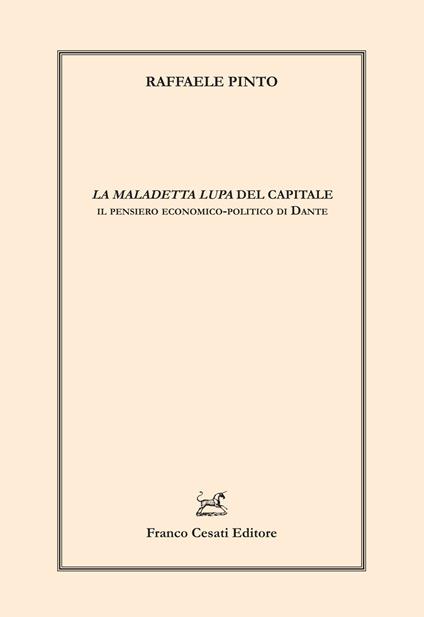 «La maledetta lupa» del capitale. Il pensiero economico-politico di Dante - Raffaele Pinto - copertina