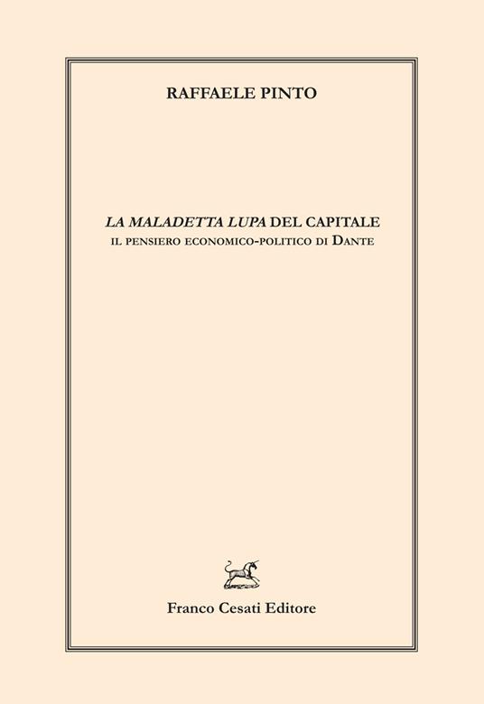 «La maledetta lupa» del capitale. Il pensiero economico-politico di Dante - Raffaele Pinto - copertina