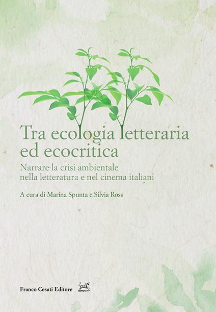 Tra ecologia letteraria ed ecocritica. Narrare la crisi ambientale nella letteratura e nel cinema italiani - copertina