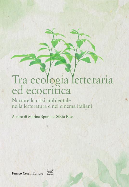 Tra ecologia letteraria ed ecocritica. Narrare la crisi ambientale nella letteratura e nel cinema italiani - copertina