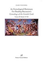 An etymological dictionary for reading Boccaccio's «Genealogy of the gentile gods». Vol. 3: Books VI-VII