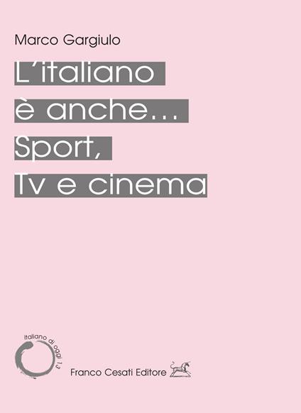 L'italiano è anche... Sport, Tv e cinema - Marco Gargiulo - copertina