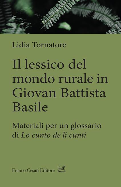 Il lessico del mondo rurale in Giovan Battista Basile. Materiali per un glossario di «Lo cunto de li cunti» - Lidia Tornatore - copertina