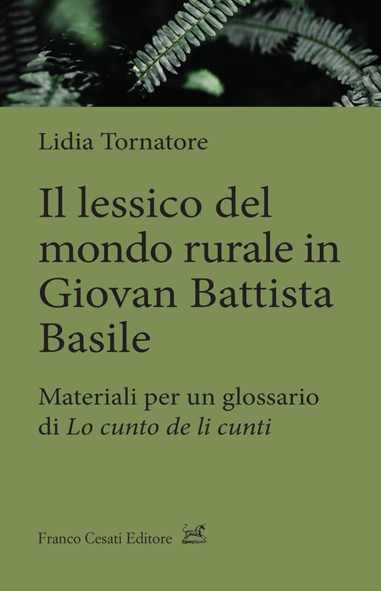 Il lessico del mondo rurale in Giovan Battista Basile. Materiali per un glossario di «Lo cunto de li cunti» - Lidia Tornatore - copertina