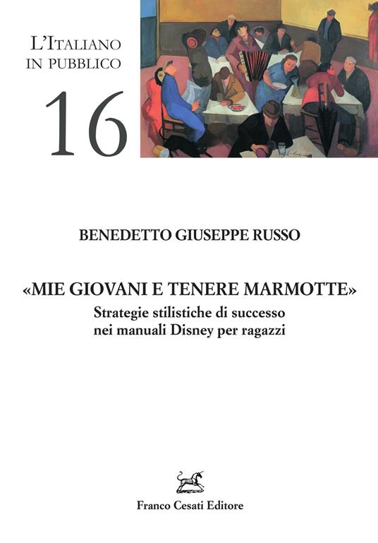 «Mie giovani e tenere marmotte». Strategie stilistiche di successo nei manuali Disney per ragazzi - Russo Benedetto Giuseppe - copertina