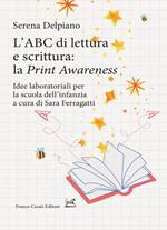 L'ABC di lettura e scrittura: la «Print Awareness». Idee laboratoriali per la scuola dell’infanzia a cura di Sara Ferragatti