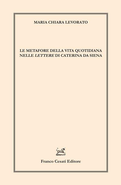 Le metafore della vita quotidiana nelle «Lettere» di Caterina da Siena - Maria Chiara Levorato - copertina