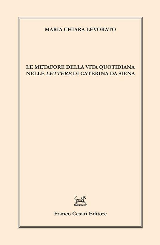 Le metafore della vita quotidiana nelle «Lettere» di Caterina da Siena - Maria Chiara Levorato - copertina