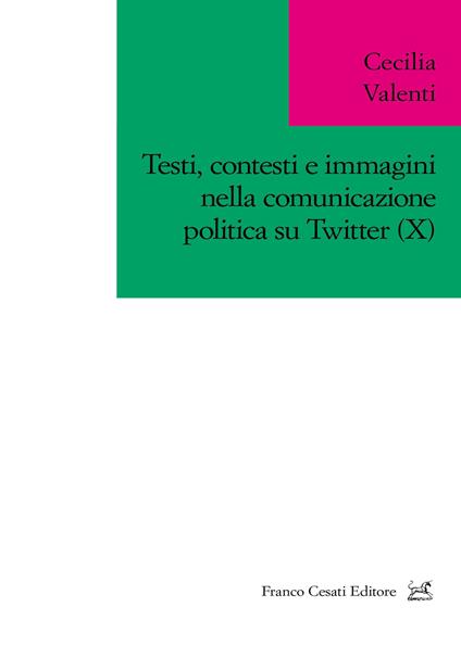 Testi, contesti e immagini nella comunicazione politica su Twitter (X) - Cecilia Valenti - copertina