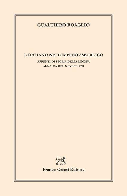L'italiano nell'impero asburgico. Appunti di storia della lingua all’alba del Novecento - Gualtiero Boaglio - copertina