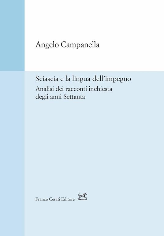 Sciascia e la lingua dell'impegno. Analisi dei racconti inchiesta degli anni Settanta - Angelo Campanella - copertina