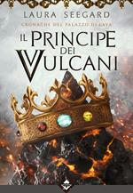 Il Principe dei Vulcani. Cronache del Palazzo di Lava