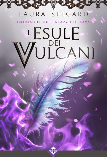 L'esule dei vulcani. Cronache del palazzo di Lava - Laura Seegard - copertina