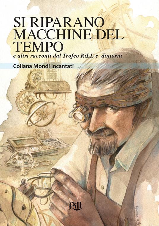Si riparano macchine del tempo e altri racconti dal Trofeo RiLL e dintorni - copertina