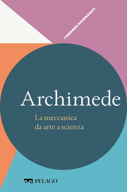 Archimede. La meccanica da arte a scienza - Pier Daniele Napolitani - ebook
