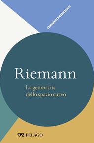 Riemann. La geometria dello spazio curvo