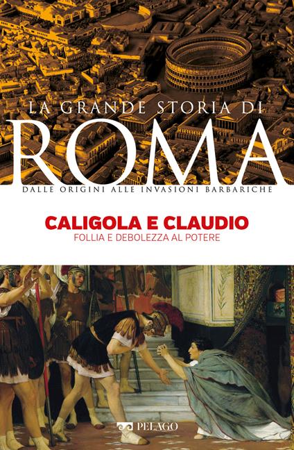 Caligola e Claudio. Follia e debolezza al potere - Arnaldo Marcone - ebook