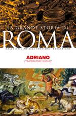 Adriano. L'«imperatore buono»