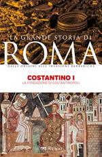 Costantino I. La fondazione di Costantinopoli