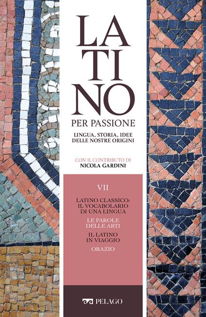 Latino classico: il vocabolario di una lingua. Le parole delle arti. Il latino in viaggio. Orazio - AA.VV.,Nicola Gardini - ebook