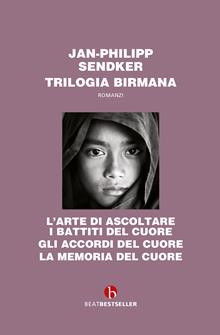 Trilogia birmana: L’arte di ascoltare i battiti del cuore-Gli accordi del cuore-La memoria del cuore