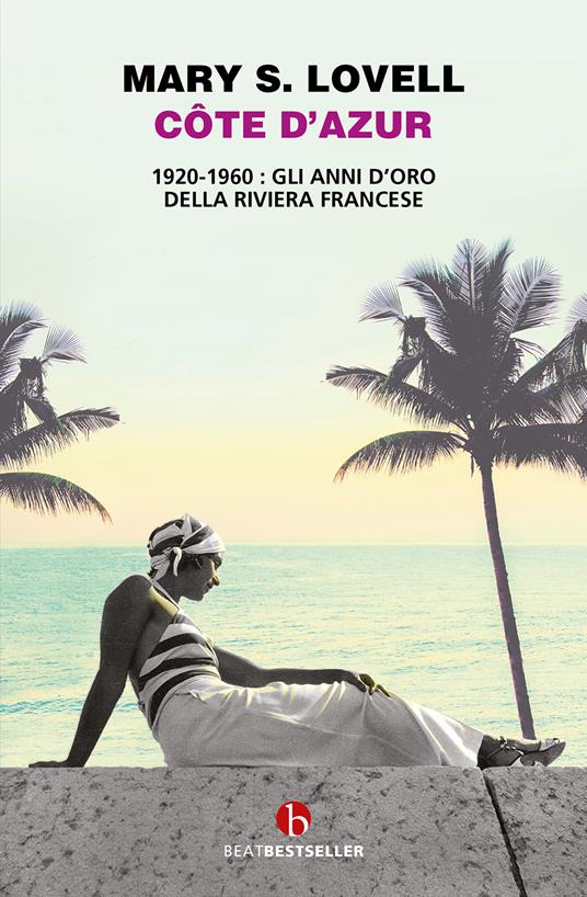 Côte d'Azur. 1920-1960: gli anni d’oro della Riviera francese - Mary S. Lovell - copertina