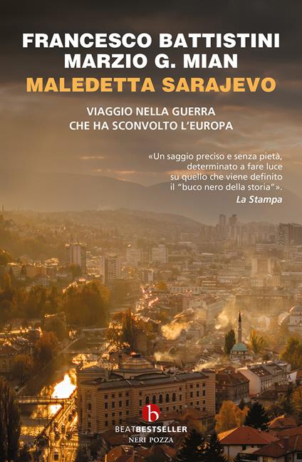 Maledetta Sarajevo. Viaggio nella guerra che ha sconvolto l'Europa - Francesco Battistini,Marzio G. Mian - copertina