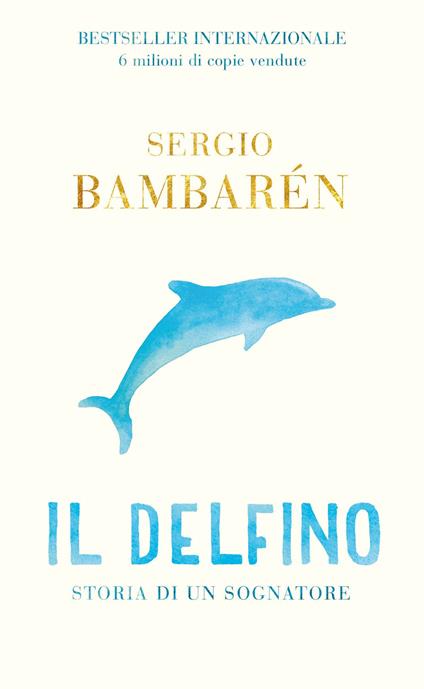 Il delfino. Storia di un sognatore. Ediz. illustrata - Sergio Bambarén - copertina