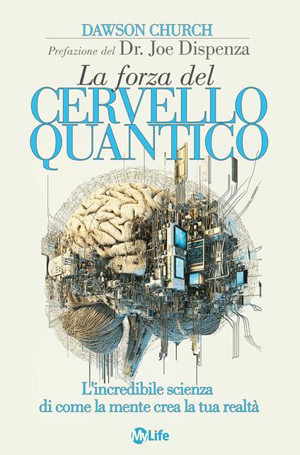 La forza del cervello quantico. L'incredibile scienza di come la tua mente crea la tua realtà. Nuova ediz. - Dawson Church - copertina
