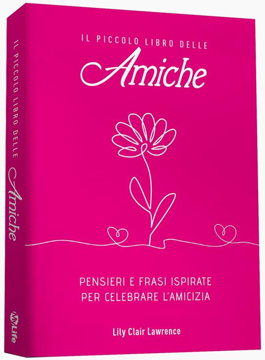 Il piccolo libro delle amiche. Pensieri e ispirazioni per celebrare l'amicizia - Lily Clair Lawrence - copertina