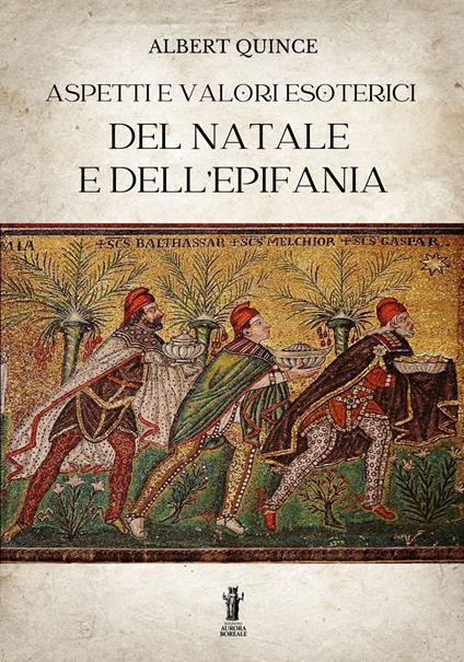 Aspetti e valori esoterici del Natale e dell'Epifania - Albert Quince - ebook