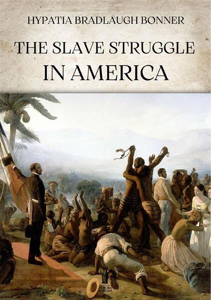 The slave struggle in America - Hypatia Bradlaugh Bonner - copertina