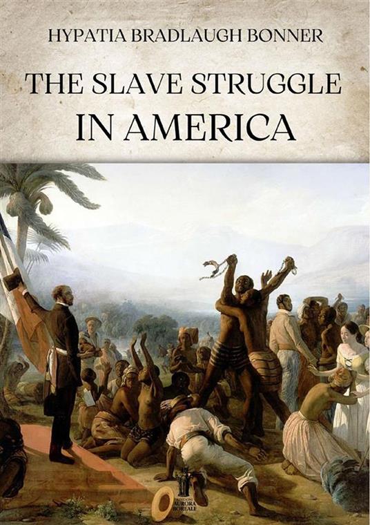 The slave struggle in America - Hypatia Bradlaugh Bonner - copertina