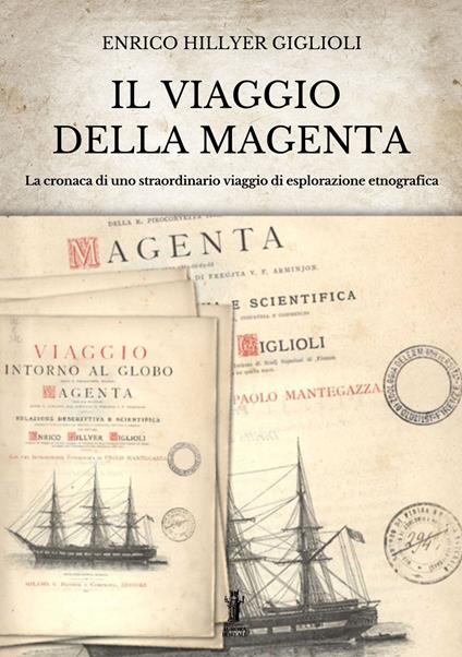 Il viaggio della Magenta. Cronaca di uno straordinario viaggio di esplorazione etnografica - Enrico Hillyer Giglioli - copertina