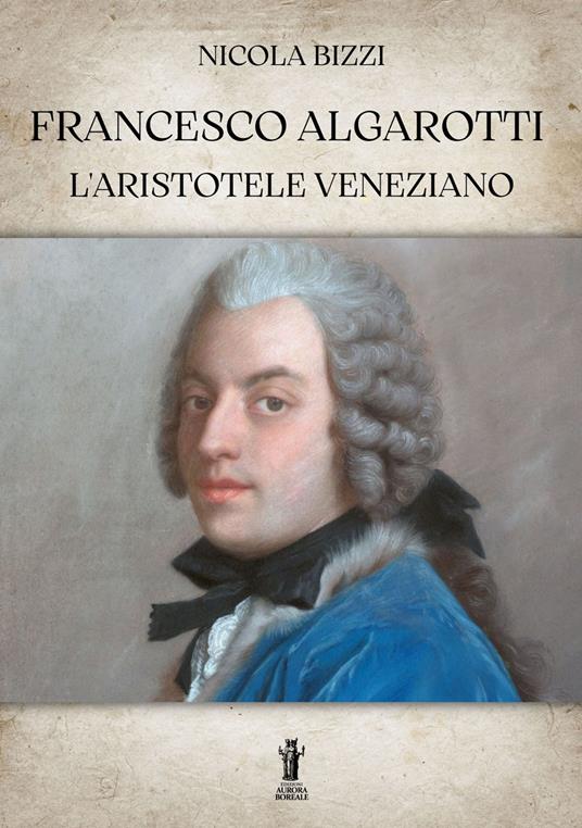 Francesco Algarotti, l'Aristotele veneziano - Nicola Bizzi - ebook